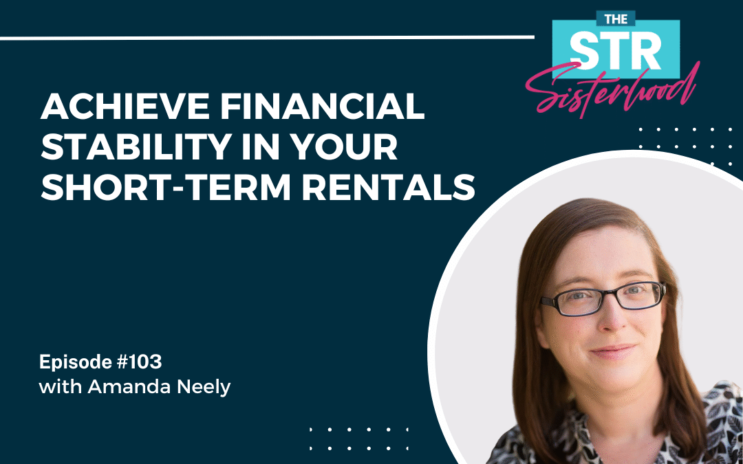 #102: Achieve Financial Stability in Your Short-Term Rentals with Amanda Neely