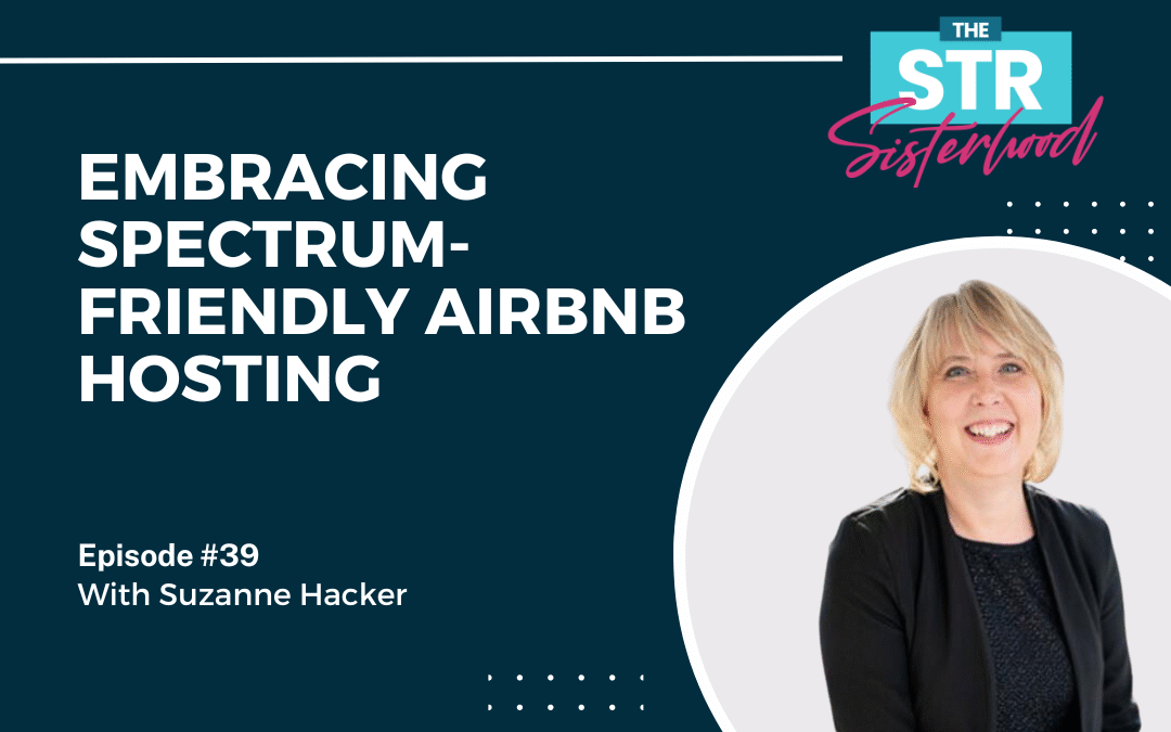 # 39: Embracing Spectrum-Friendly Airbnb Hosting with Suzanne Hacker