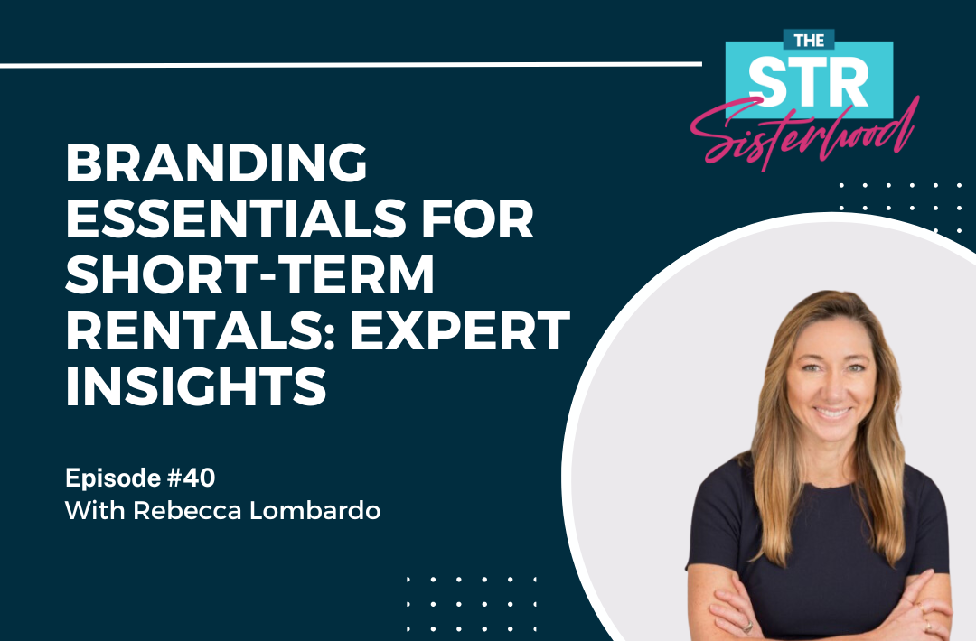 # 40- Branding Essentials for Short-Term Rentals- Expert Insights with Rebecca Lombardo