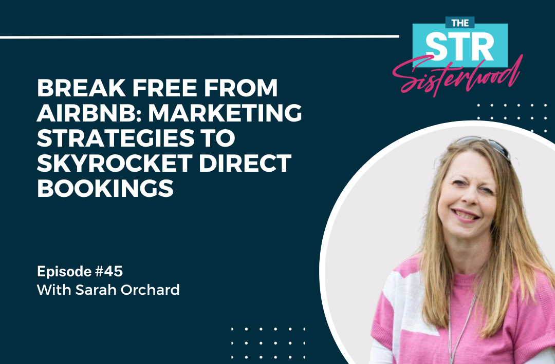 # 45- Break Free from Airbnb- Marketing Strategies to Skyrocket Direct Bookings with Sarah Orchard