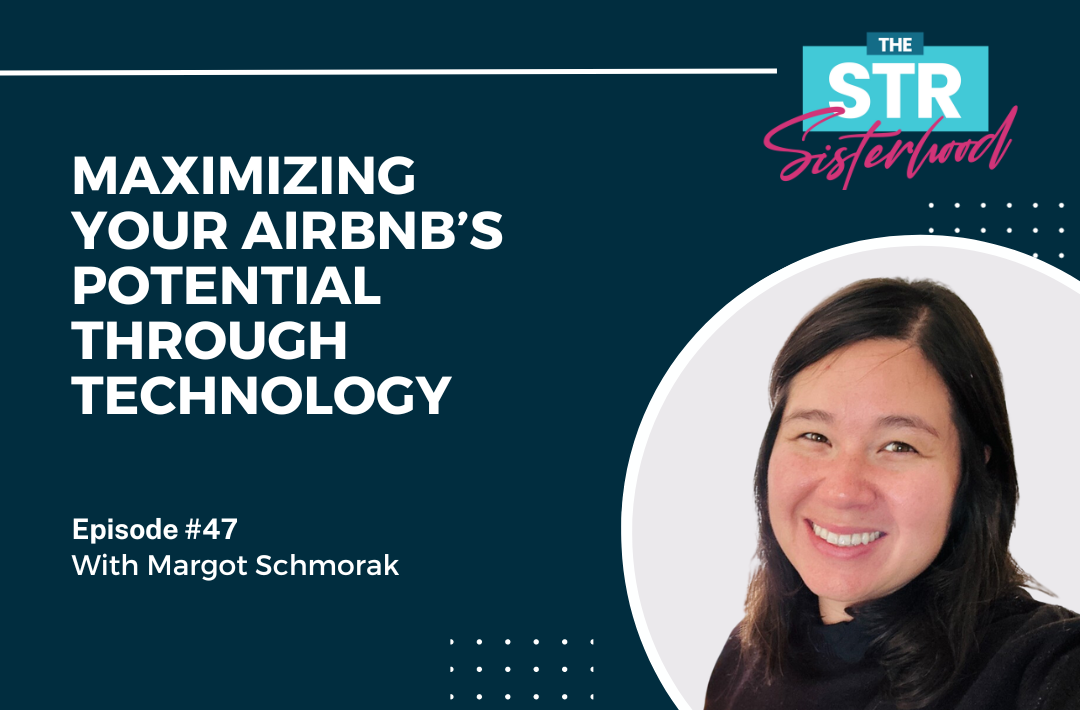# 47- Maximizing Your Airbnb’s Potential Through Technology with Margot Schmorak