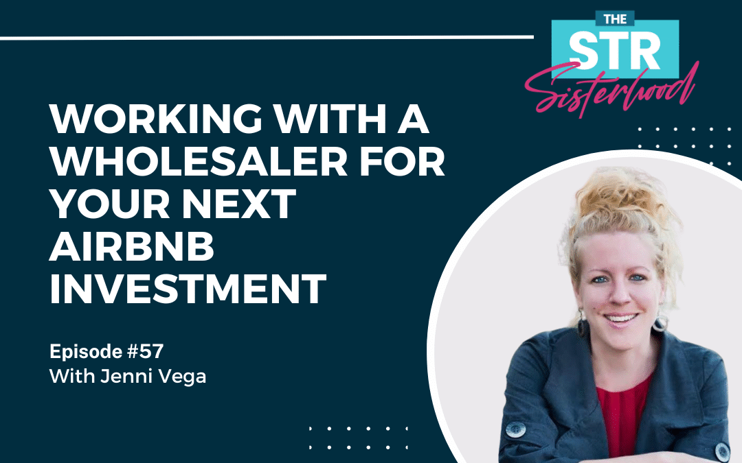 # 57: Working with a Wholesaler For Your Next Airbnb Investment with Jenni Vega