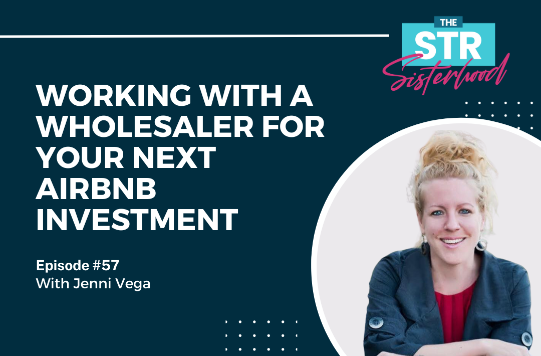 # 57- Working with a Wholesaler For Your Next Airbnb Investment with Jenni Vega