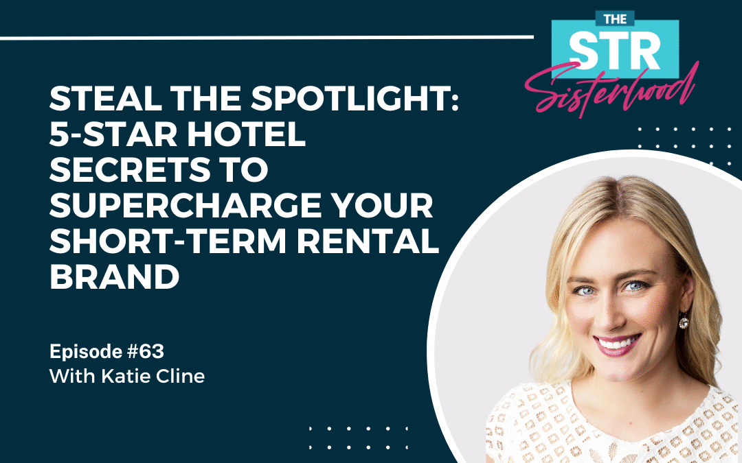 #63 Steal the Spotlight: 5-Star Hotel Secrets to Supercharge Your Short-Term Rental Brand with Katie Cline