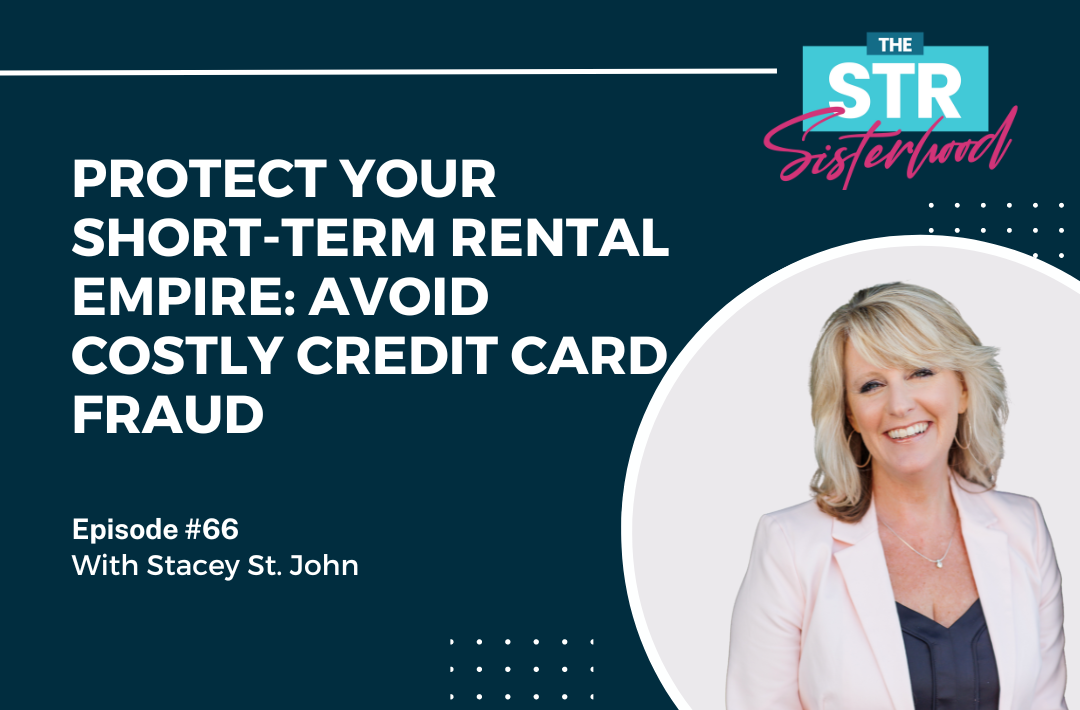 #66 Protect Your Short-Term Rental Empire- Avoid Costly Credit Card Fraud with Stacey St. John
