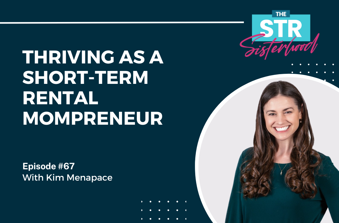 #67 Thriving as a Short-Term Rental Mompreneur with Kim Menapace
