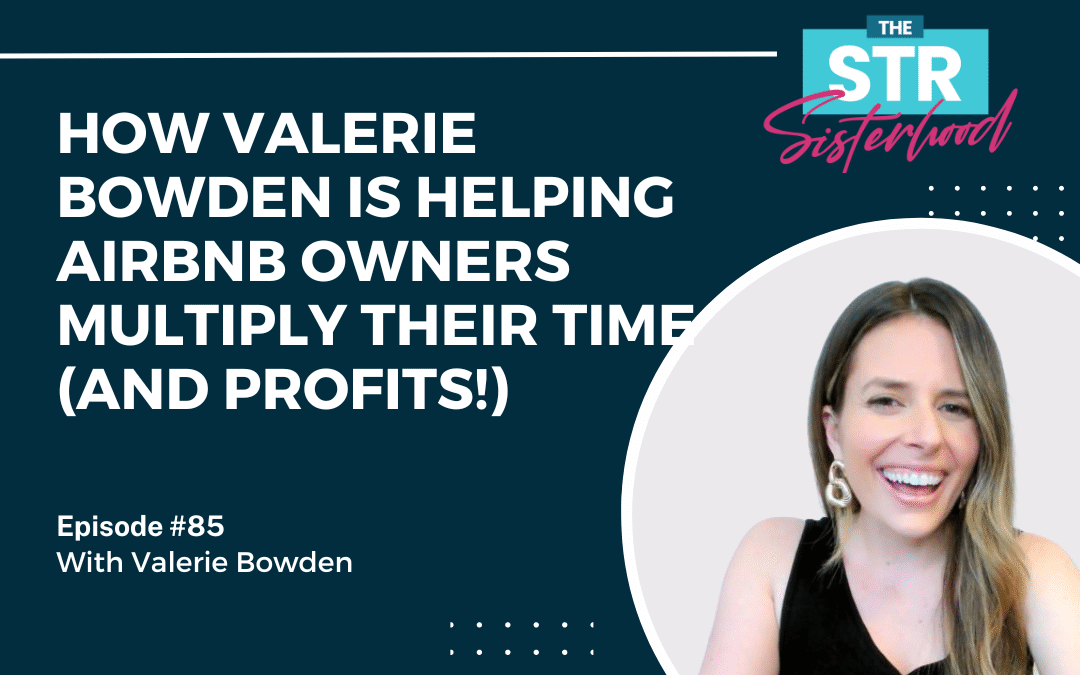 #85 How Valerie Bowden is Helping Airbnb Owners Multiply Their Time (and Profits!)