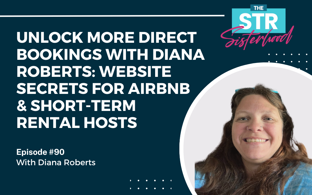 #90: Unlock More Direct Bookings with Diana Roberts: Website Secrets for Airbnb & Short-Term Rental Hosts