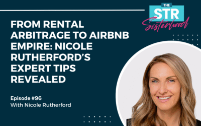 #96: From Rental Arbitrage to Airbnb Empire: Nicole Rutherford’s Expert Tips Revealed