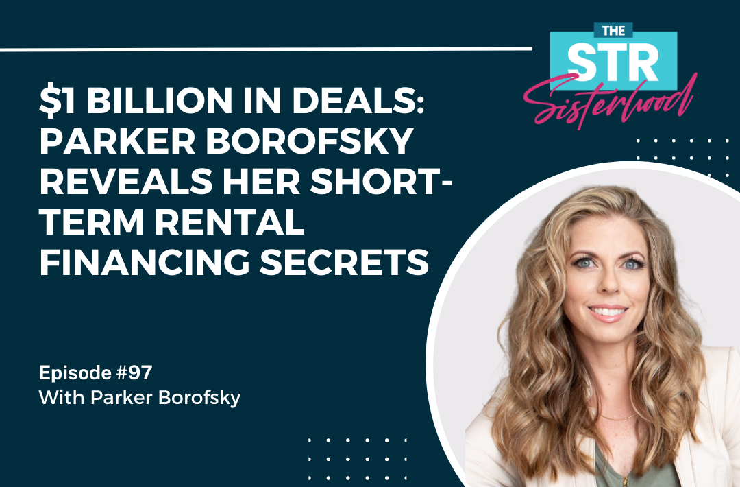 #97- $1 Billion in Deals- Parker Borofsky Reveals Her Short-Term Rental Financing Secrets