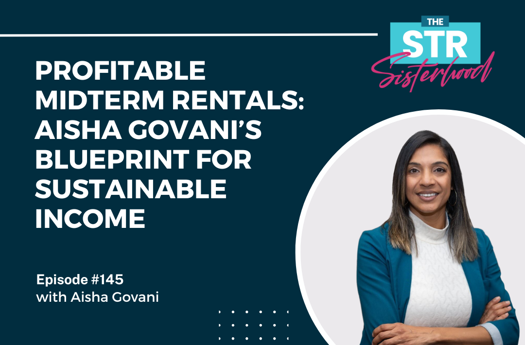 Aisha Govani- Profitable Midterm Rentals Aisha Govani’s Blueprint for Sustainable Income