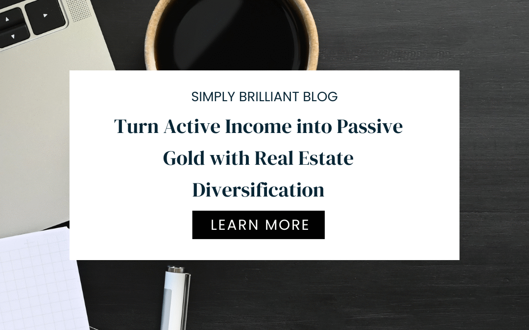 Turn Active Income into Passive Gold with Real Estate Diversification