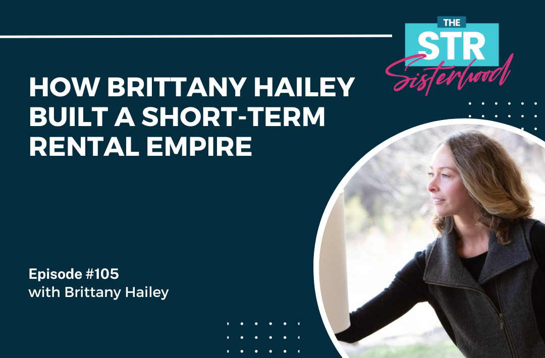 Brittany Hailey – How Brittany Hailey Built a Short-Term Rental Empire