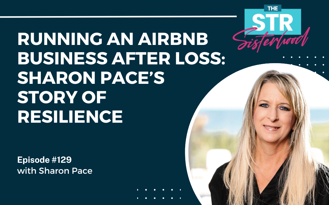 #129: Running an Airbnb Business After Loss. Sharon Pace’s Story of Resilience