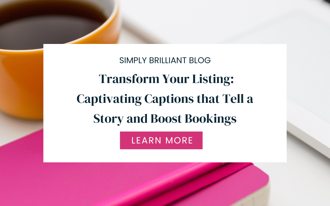 Transform Your Listing: Captivating Captions that Tell a Story and Boost Bookings