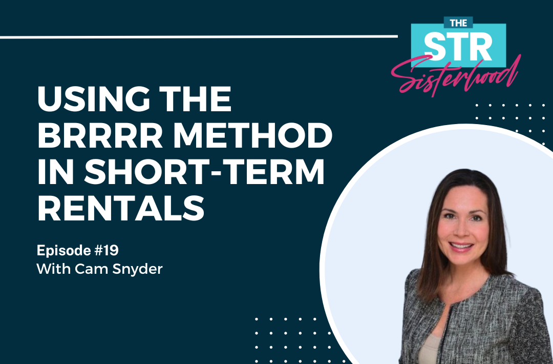Using the BRRRR Method in Short Term Rentals with Cam Synder