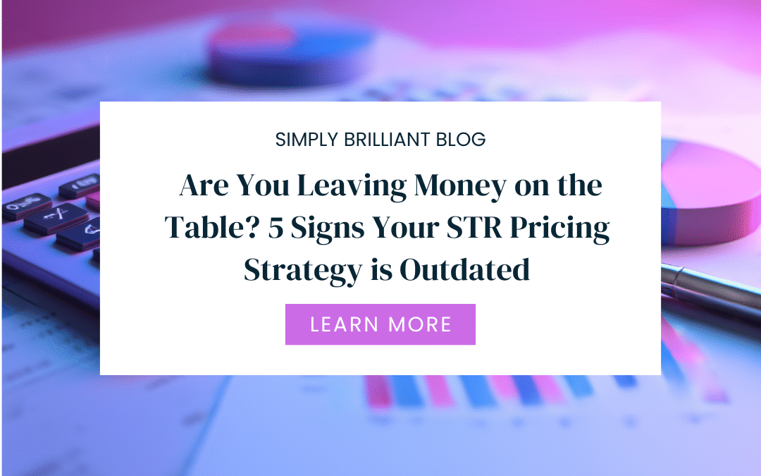 Are You Leaving Money on the Table? 5 Signs Your STR Pricing Strategy is Outdated