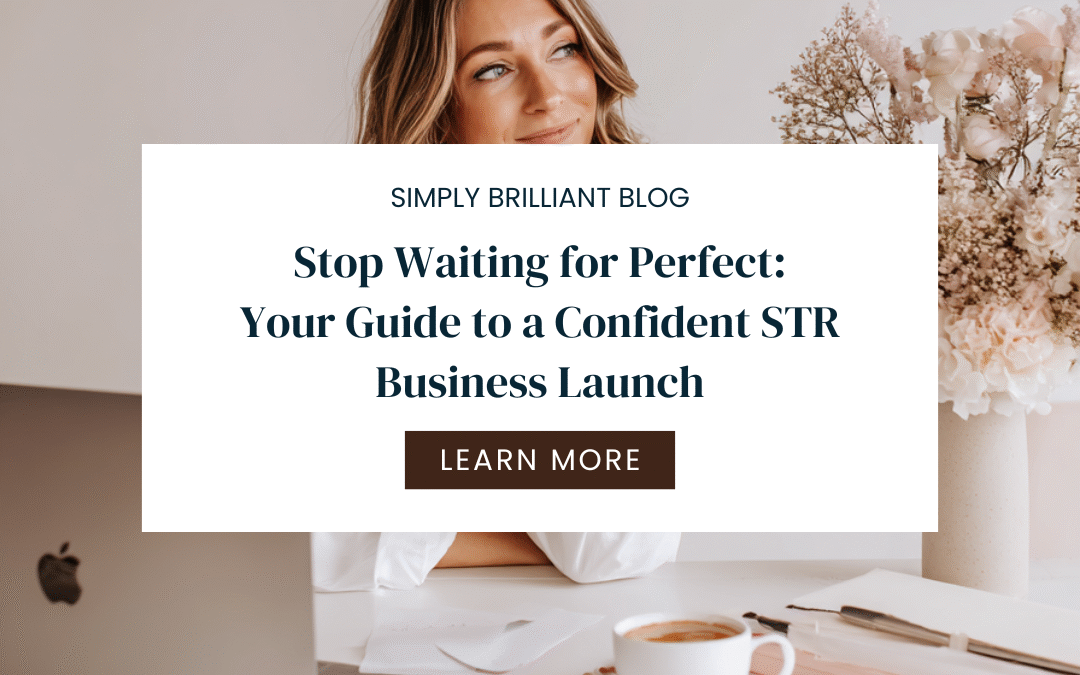Stop waiting for Perfect: Your Guide to a Confident STR Business Launch