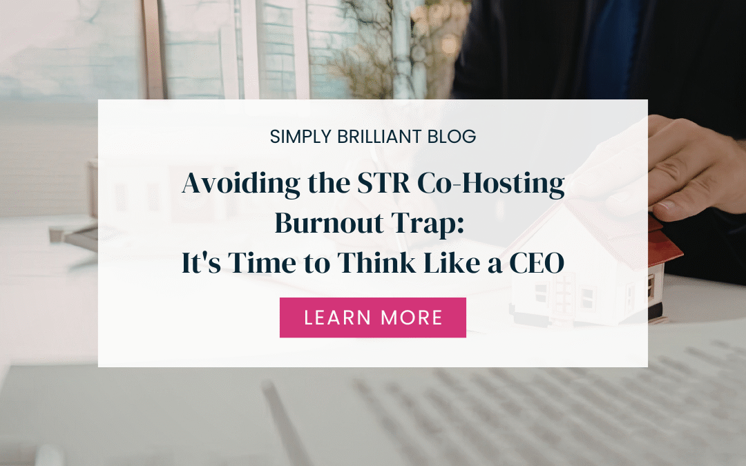 Avoiding the STR Co-Hosting Burnout Trap: It’s Time to Think Like a CEO