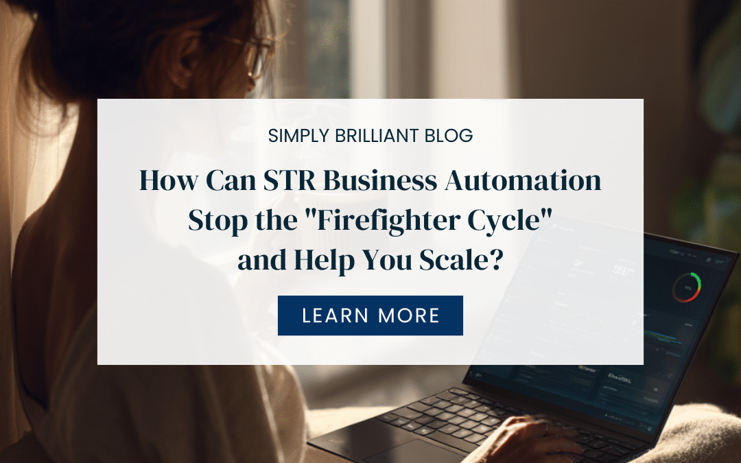 How Can STR Business Automation Stop the “Firefighter Cycle” and Help You Scale?