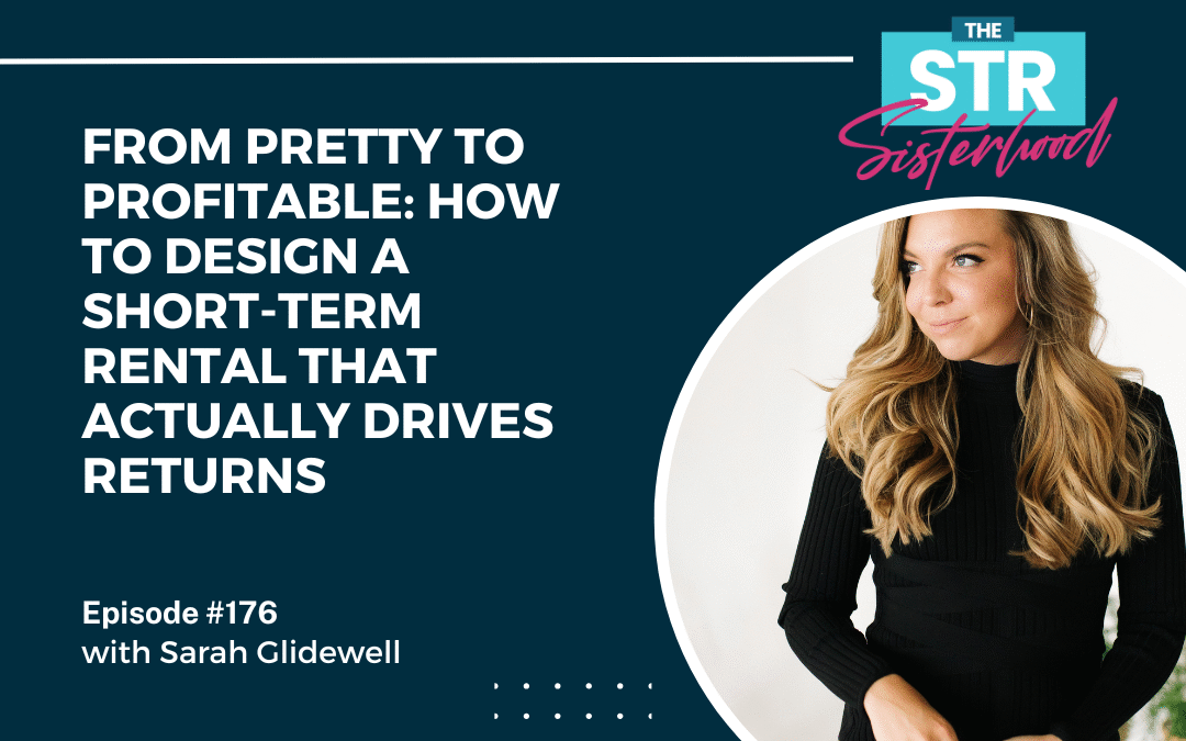 #176 From Pretty to Profitable: How to Design a Short-Term Rental That Actually Drives Returns