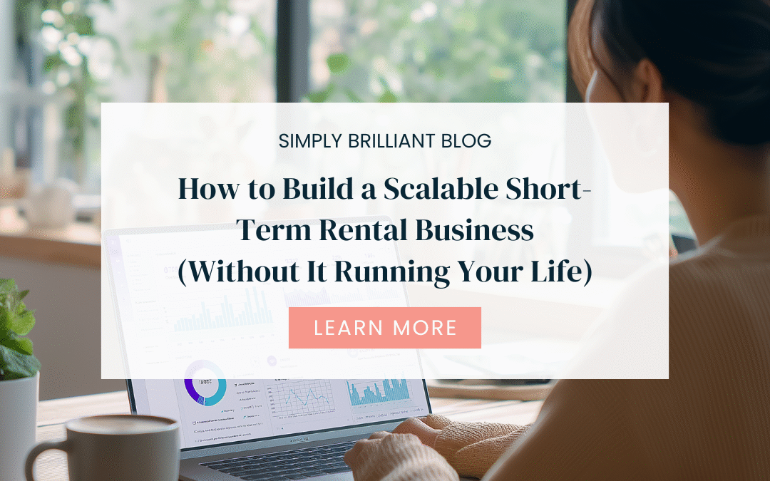 How to Build a Scalable Short-Term Rental Business (Without It Running Your Life)