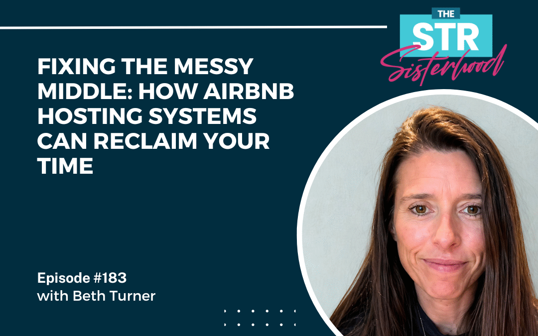 #183 Fixing the Messy Middle: How Airbnb Hosting Systems Can Reclaim Your Time