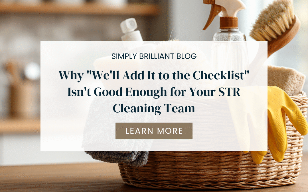 Why “We’ll Add It to the Checklist” Isn’t Good Enough for Your STR Cleaning Team