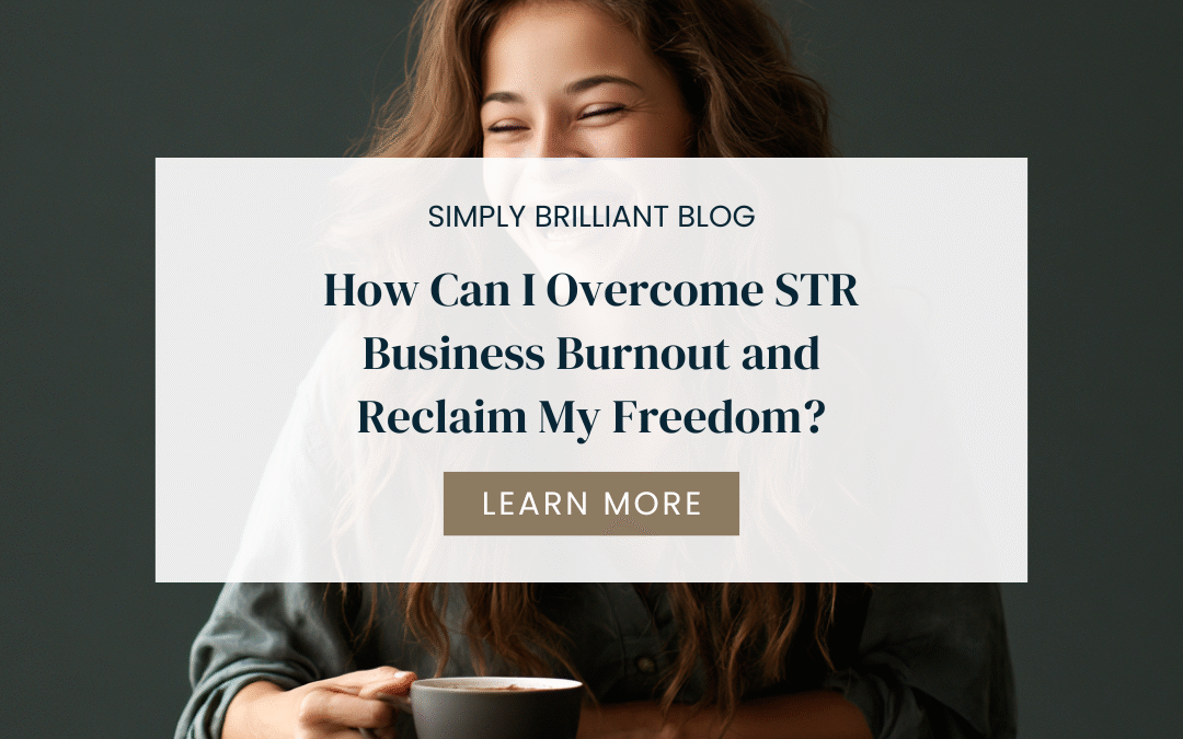 How Can I Overcome STR Business Burnout and Reclaim My Freedom?