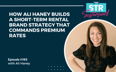 #193 How Ali Haney Builds a Short-Term Rental Brand Strategy That Commands Premium Rates