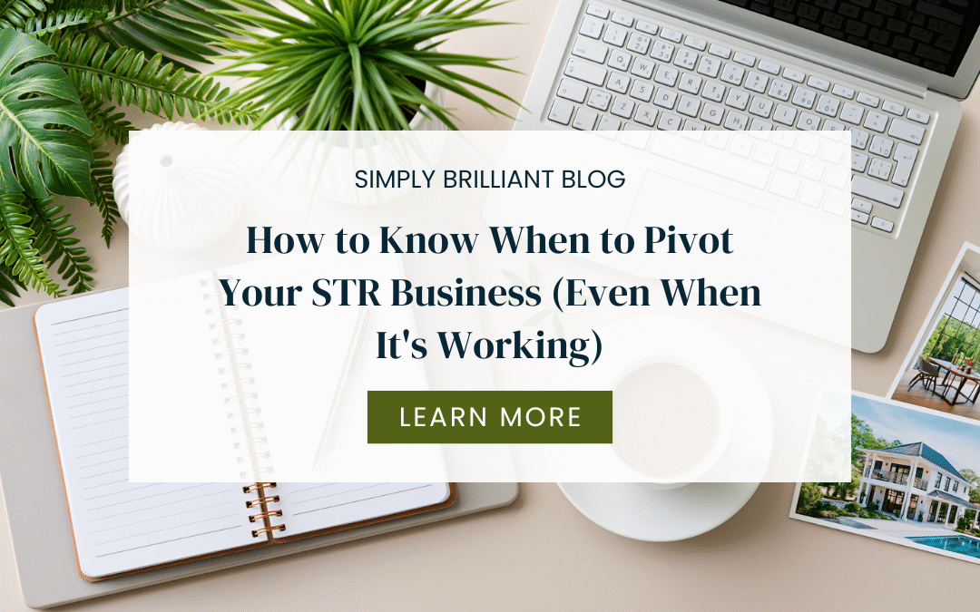 How to Know When to Pivot Your STR Business (Even When It’s Working)