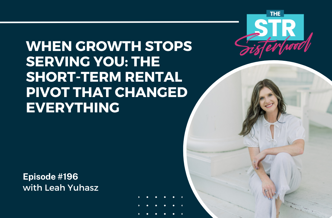 When Growth Stops Serving You The Short-Term Rental Pivot That Changed Everything with Leah Yuhasz Title of blog with an image of Leah Yuhasv