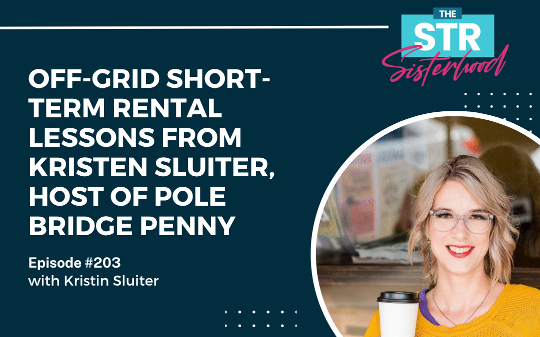 #203 Off-Grid Short-Term Rental Lessons From Kristen Sluiter, Host of Pole Bridge Penny