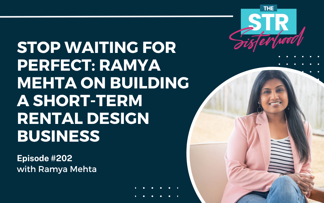 #202 Stop Waiting for Perfect: Ramya Mehta on Building a Short-Term Rental Design Business