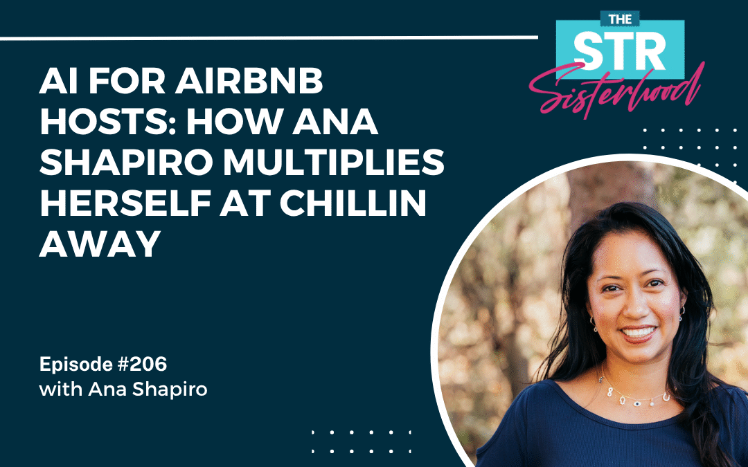 #206 AI for Airbnb Hosts: How Ana Shapiro Multiplies Herself at Chillin Away
