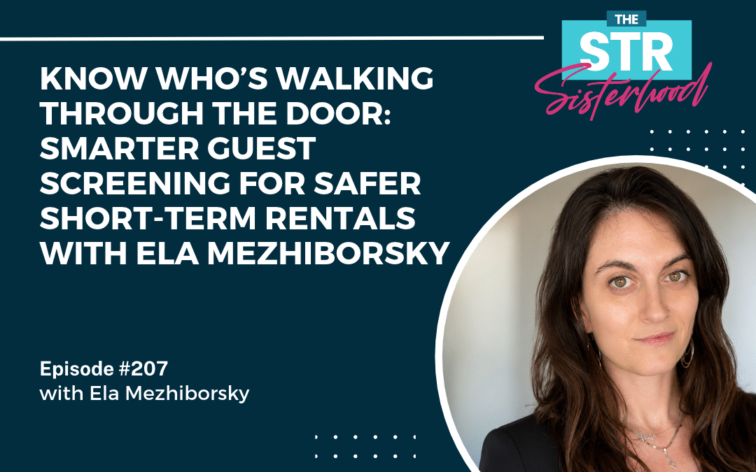 #207 Know Who’s Walking Through the Door: Smarter Guest Screening for Safer Short-Term Rentals with Ela Mezhiborsky